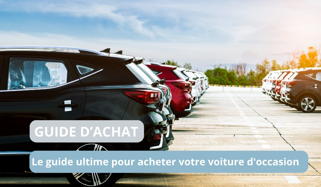 Le guide ultime pour acheter une voiture d’occasion
