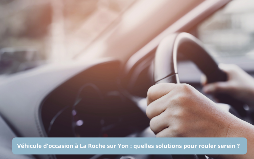 louer votre véhicule d'occasion à La Roche sur Yon avec Ma Mobilité