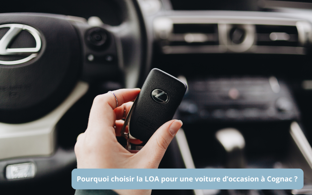 pourquoi choisir une LOA en voiture d'occasion à Cognac avec l'aide de Ma Mobilité ?