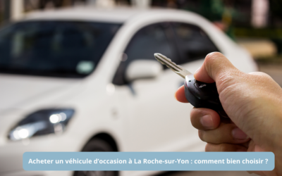 Acheter un véhicule d&rsquo;occasion à La Roche-sur-Yon : comment bien choisir ?