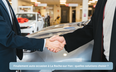 Financement auto d’occasion à La Roche-sur-Yon : quelles solutions choisir ?